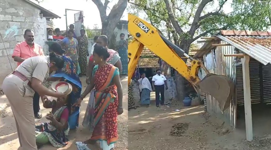 அரசு நிலத்தையா ஆக்கிரமிக்குறீங்க..? இடித்துத் தள்ளிய அதிகாரிகள்! கதறி அழுத பெண்கள்...