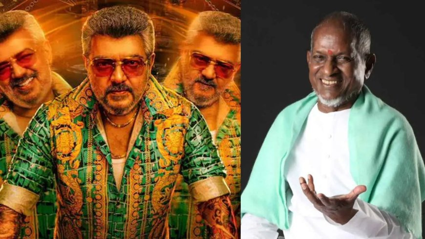 குட் பேட் அக்லி: என்னோட 3 பாட்டு.. யாருக்கிட்ட கேட்டீங்க? இளையராஜா நோட்டீஸ்