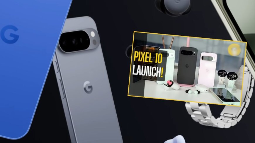 Google pixel 10 series launch: என்ன மக்கா ரெடியா? சந்தைக்கு வரும் கூகுள் பிக்சல் 10 சீரிஸ்