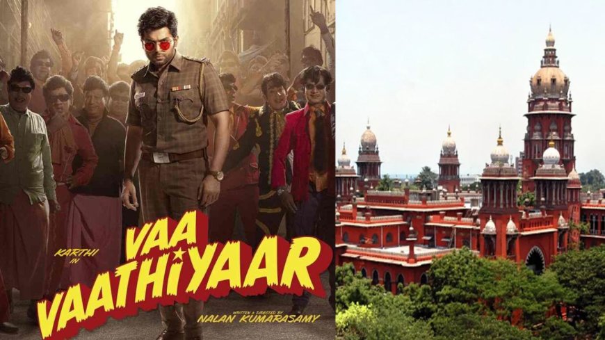 கார்த்திக் நடித்துள்ள ‘வா வாத்தியார்’  படம் வெளியிட இடைக்கால தடை : சென்னை  உயர்நீதிமன்றம் 