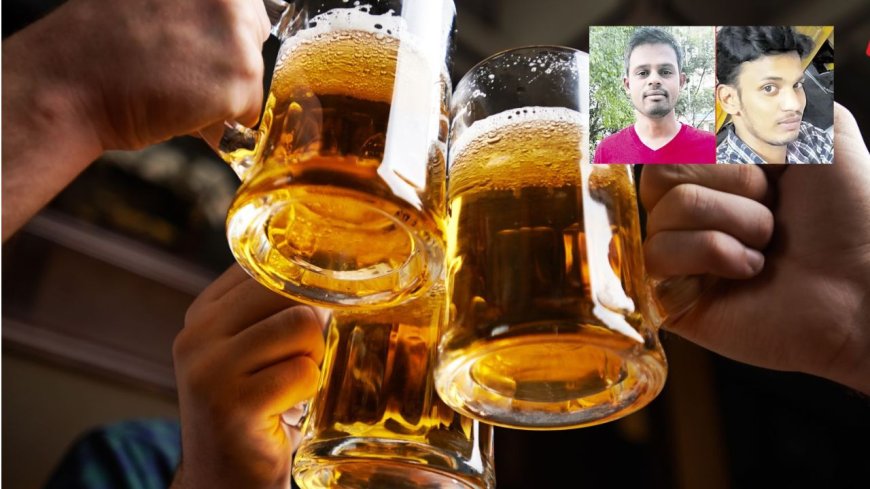 சரக்கு அடிக்கும் பந்தயம்: 19 பீர் குடித்த இரு இளைஞர்கள் உயிர் பறிபோன பரிதாபம்