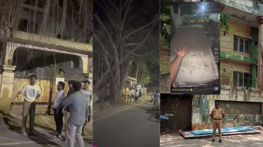 சென்னையில் பேய் வீடு, ரீல்ஸ் எடுத்த இளைஞர்களால் என்ன ஆனது?