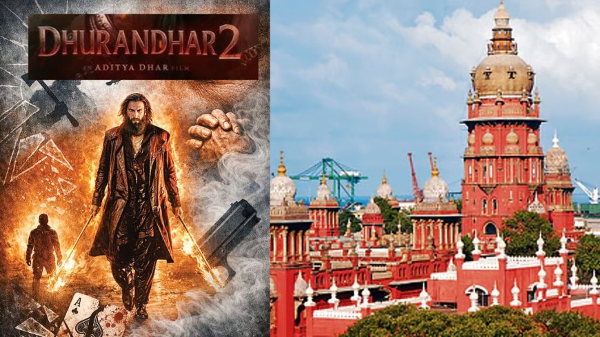 துரந்தர் 2 திரைப்படத்திற்கு தடைக் கோரிய மனு உயர்நீதிமன்றம் தள்ளுபடி