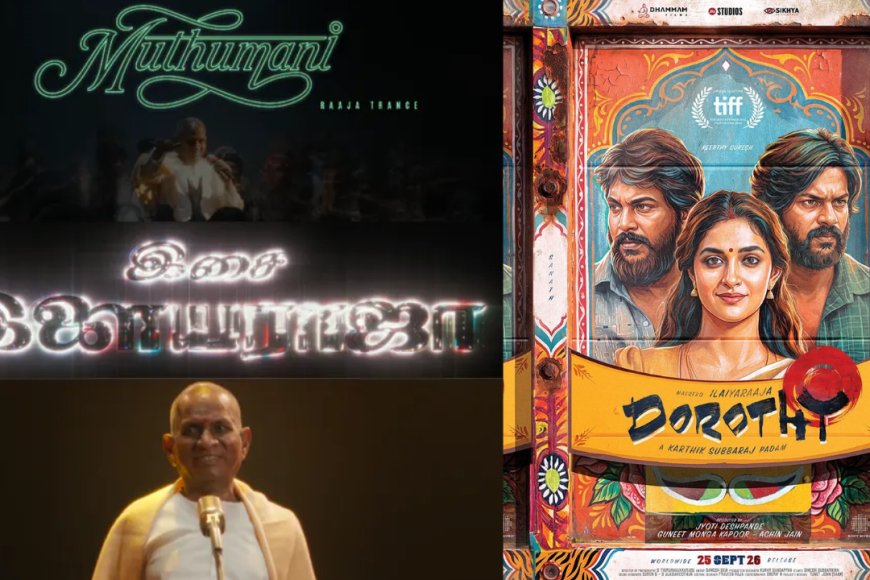 ’கம் பேக்’ இளையராஜாவா? டிரெண்டிங்கில் கலக்கும் ‘டோரத்தி’ பாடல்கள்!
