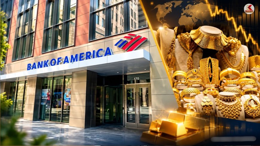 நகைப்பிரியர்களே...1 லட்சத்துக்கு கீழே வரப்போகும் தங்கம்? BANK OF AMERICA கணிப்பு!